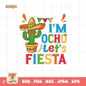 I'm Ocho Let's Fiesta Svg Png, Eight Fiesta Birthday Party Svg, 8th Birthday Svg, Eight Year Old Bday Gift Svg Cricut Sublimation Design