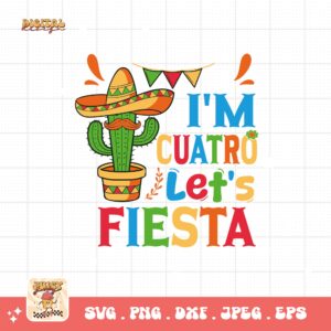I'm Cuatro Let's Fiesta Svg Png, Fourth Fiesta Birthday Party Svg, 4th Birthday Svg, 4 Year Old Bday Gift Svg Cricut Sublimation Design