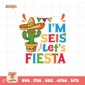 I'm Seis Let's Fiesta Svg Png, Sixth Fiesta Birthday Party Svg, 6th Birthday Svg, 6 Year Old Bday Gift Svg Cricut Sublimation Design