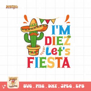 I'm Diez Let's Fiesta Svg Png, Tenth Fiesta Birthday Party Svg, 10th Birthday Svg, 10 Year Old Bday Gift Svg Cricut Sublimation Design