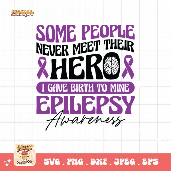 Some People Never Meet Their Hero I Gave Birth To Mine Svg, Epilepsy Awareness Svg Png, Purple Ribbon Svg, Cricut Cut File Sublimation - Image 3