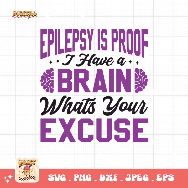 Epilepsy Is Proof I Have a Brain What's Your Excuse Svg, Epilepsy Awareness Svg Png, Purple Ribbon Svg, Cricut Cut File Sublimation - Image 3