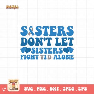 Sisters Don't Let Sisters Fight T1d Alone Svg, Diabetes Awareness Svg Png, Blue Ribbon Svg, Type 1 Diabetes T1D Awareness Svg Cricut