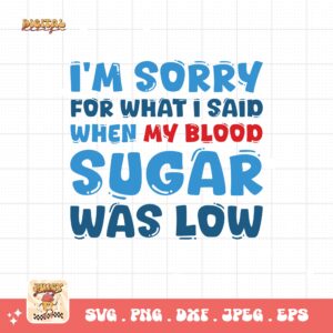 I'm Sorry For What I Said When My Blood Sugar Was Low Svg, Diabetes Awareness Svg Png, Blue Ribbon Svg, Type 1 Diabetes T1D Awareness Svg