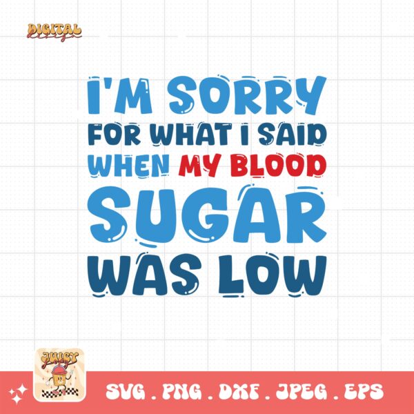 I'm Sorry For What I Said When My Blood Sugar Was Low Svg, Diabetes Awareness Svg Png, Blue Ribbon Svg, Type 1 Diabetes T1D Awareness Svg