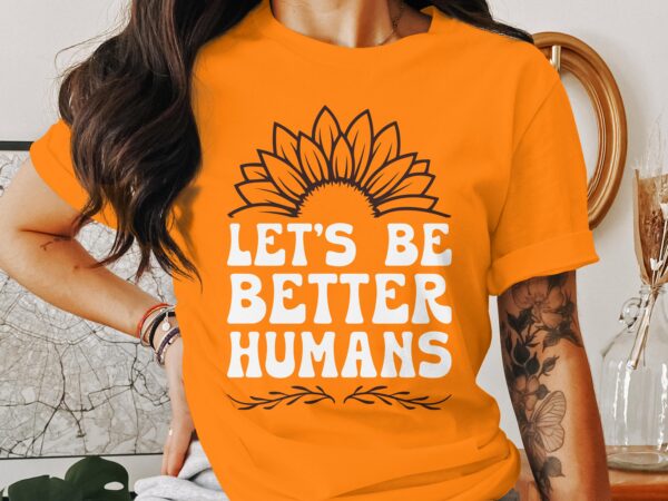 Unity Day Svg Png, Let's Be Better Humans Svg, Anti Bully Svg, Anti Bullying Prevention Month Svg Cricut File Sublimation Design - Image 3