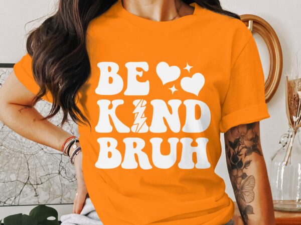 Unity Day Svg Png, Be Kind Bruh Svg, Anti Bully Svg, Anti Bullying Prevention Month Svg Cricut File Sublimation Design - Image 3
