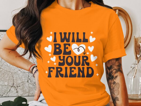 Unity Day Svg Png, I Will Be Your Friend Svg, Anti Bully Svg, Anti Bullying Prevention Month Svg Cricut File Sublimation Design - Image 3