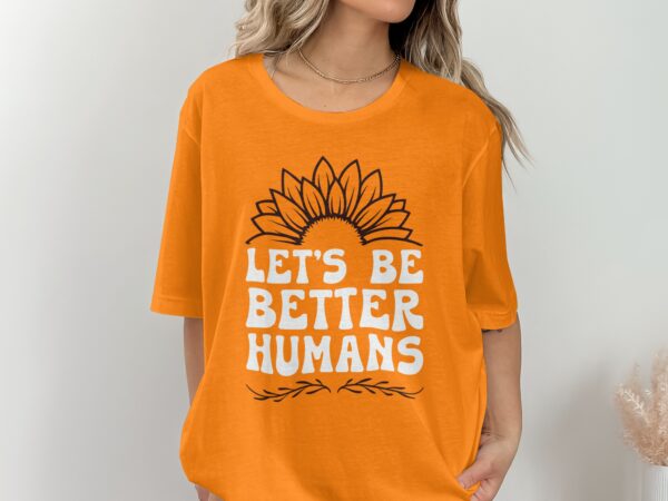 Unity Day Svg Png, Let's Be Better Humans Svg, Anti Bully Svg, Anti Bullying Prevention Month Svg Cricut File Sublimation Design - Image 2