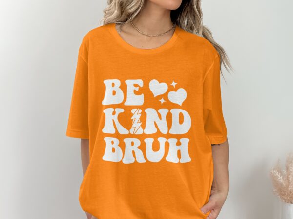 Unity Day Svg Png, Be Kind Bruh Svg, Anti Bully Svg, Anti Bullying Prevention Month Svg Cricut File Sublimation Design - Image 2
