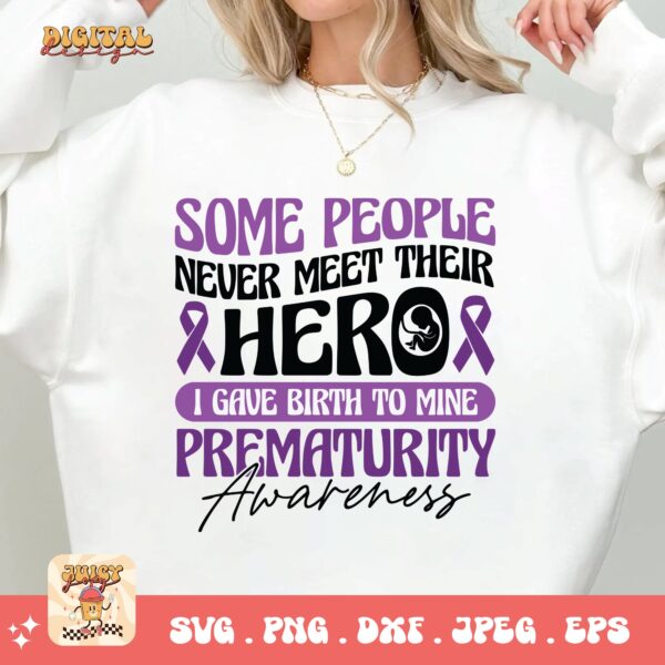 Prematurity Awareness Svg Png, Some People Never Meet Their Hero I Gave Birth to Mine Png Svg, Nicu Preemie Awareness Svg Cricut Sublimation - Image 2