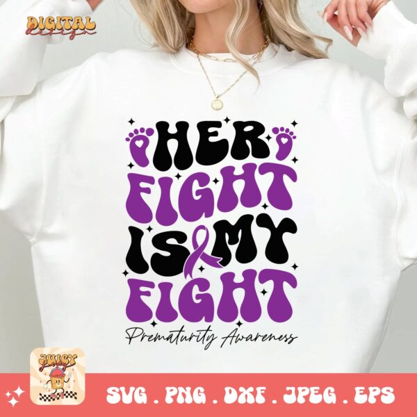 Prematurity Awareness Svg Png, Her Fight Is My Fight Png Svg, Nicu Preemie Awareness Svg Cricut Sublimation - Image 2