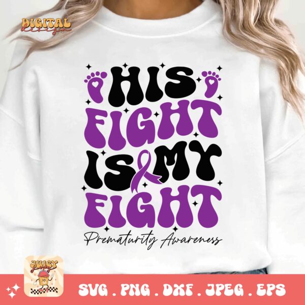Prematurity Awareness Svg Png, His Fight Is My Fight Png Svg, Nicu Preemie Awareness Svg Cricut Sublimation - Image 3