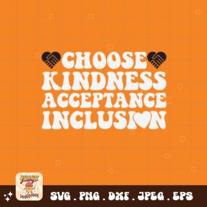 Unity Day Svg Png, Choose Kindness Acceptance Inclusion Svg, Anti Bully Svg, Anti Bullying Prevention Month Svg Cricut File Sublimation