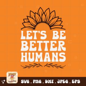 Unity Day Svg Png, Let's Be Better Humans Svg, Anti Bully Svg, Anti Bullying Prevention Month Svg Cricut File Sublimation Design