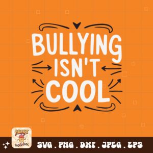Unity Day Svg Png, Bullying Isn't Cool Svg, Anti Bully Svg, Anti Bullying Prevention Month Svg Cricut File Sublimation Design