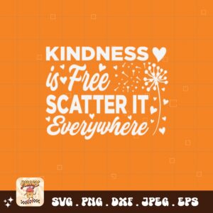 Unity Day Svg Png, Kindness Is Free Scatter It Everywhere Svg, Anti Bully Svg, Anti Bullying Prevention Month Svg Cricut File Sublimation