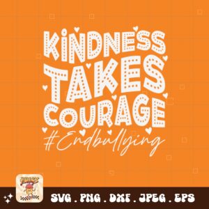 Unity Day Svg Png, Kindness Takes Courage #EndBullying Svg, Anti Bully Svg Anti Bullying Prevention Month Svg Cricut File Sublimation Design