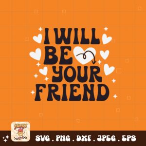Unity Day Svg Png, I Will Be Your Friend Svg, Anti Bully Svg, Anti Bullying Prevention Month Svg Cricut File Sublimation Design
