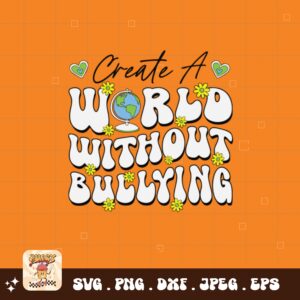 Unity Day Svg Png, Create A World Without Bullying Svg, Anti Bully Svg, Anti Bullying Prevention Month Svg Cricut File Sublimation Design