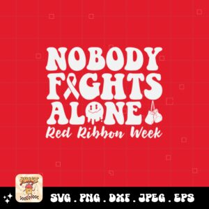 Red Ribbon Week Svg Png, Nobody Fights Alone Svg, Drug Free Svg, Red Ribbon Awareness Svg Cricut Sublimation Design