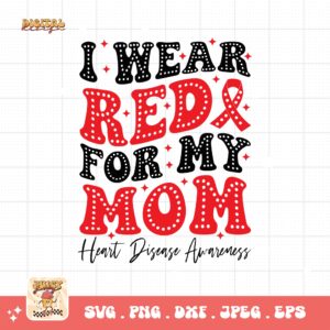 Heart Disease Awareness Png Svg, I Wear Red For My Mom Png, Red Ribbon Svg Cricut Sublimation Design