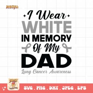 I Wear White In Memory Of My Dad Svg, Lung Cancer Awareness Svg Png, White Ribbon Svg, Lung Cancer Support Svg Cricut Sublimation Design