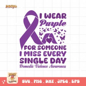 Domestic Violence Awareness Svg Png, I Wear Purple For Someone I Miss Every Single Day Svg, Domestic Abuse Svg Cricut File Sublimation