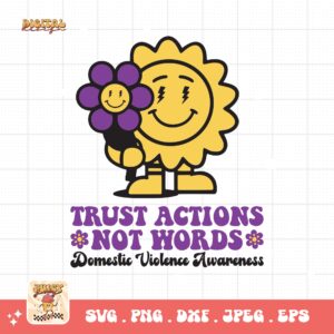 Domestic Violence Awareness Svg Png, Trust Actions Not Words Svg, Domestic Abuse Svg Cricut File Sublimation