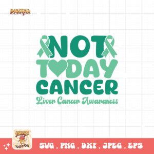 Not Today Cancer Svg, Liver Cancer Awareness Svg Png, Emerald Green Ribbon Svg Cricut Sublimation Design