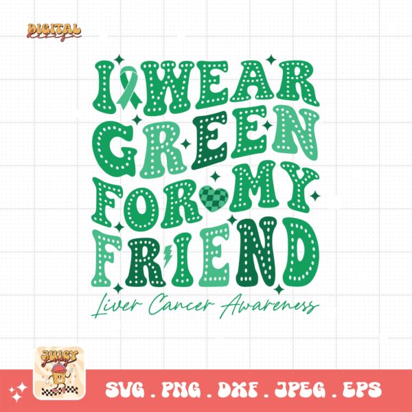 I Wear Green for My Friend Svg, Liver Cancer Awareness Svg Png, Emerald Green Ribbon Svg Cricut Sublimation Design