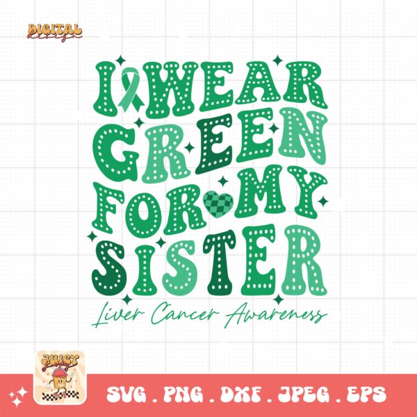 I Wear Green for My Sister Svg, Liver Cancer Awareness Svg Png, Emerald Green Ribbon Svg Cricut Sublimation Design