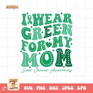 I Wear Green for My Mom Svg, Liver Cancer Awareness Svg Png, Emerald Green Ribbon Svg Cricut Sublimation Design