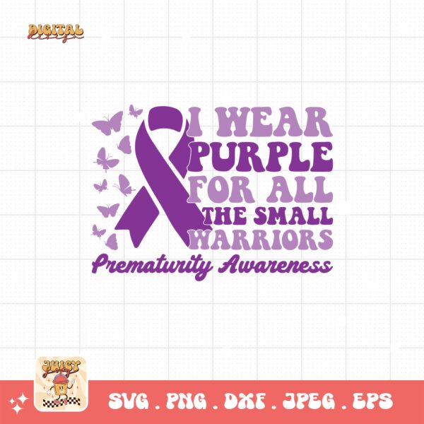 Prematurity Awareness Svg Png, I Wear Purple For All The Small Warriors Png Svg, Nicu Preemie Awareness Svg Cricut Sublimation