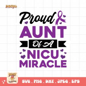 Prematurity Awareness Svg Png, Proud Aunt of a Nicu Miracle Png Svg, Nicu Preemie Awareness Svg Cricut Sublimation