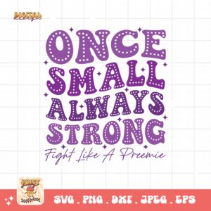 Prematurity Awareness Svg Png, Once Small Always Strong Fight Like a Preemie Png Svg, Nicu Preemie Awareness Svg Cricut Sublimation