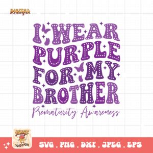 Prematurity Awareness Svg Png, I Wear Purple For My Brother Png Svg, Nicu Preemie Awareness Svg Cricut Sublimation