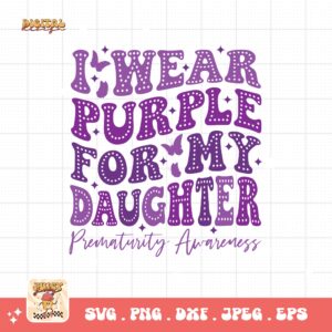 Prematurity Awareness Svg Png, I Wear Purple For My Daughter Png Svg, Nicu Preemie Awareness Svg Cricut Sublimation