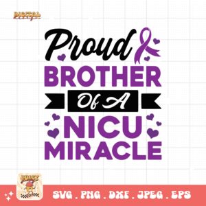 Prematurity Awareness Svg Png, Proud Brother of a Nicu Miracle Png Svg, Nicu Preemie Awareness Svg Cricut Sublimation