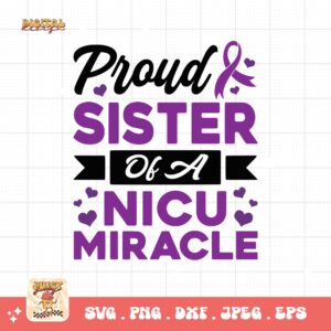 Prematurity Awareness Svg Png, Proud Sister of a Nicu Miracle Png Svg, Nicu Preemie Awareness Svg Cricut Sublimation