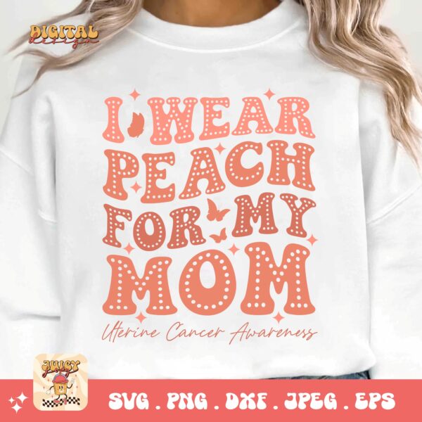 Uterine Cancer Awareness Svg Png, I Wear Peach for My Mom Svg, Peach Ribbon Svg, Endometrial Cancer Svg Cricut Cut File Sublimation - Image 3