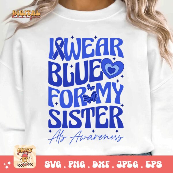 ALS Awareness Png Svg, I Wear Blue for My Sister Png , Als Support Svg Cricut File Sublimation Design - Image 3