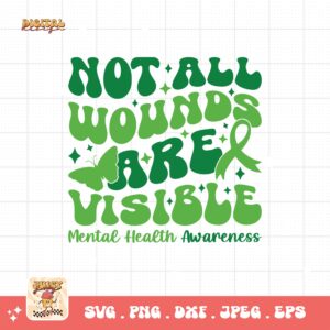 Not All Wounds Are Visible Svg Png, Mental Health Awareness Png Svg, Mental Illness Svg Cricut, Mental Support Sublimation