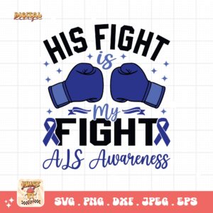 ALS Awareness Png Svg, His Fight Is My Fight Png , Als Support Svg Cricut File Sublimation Design