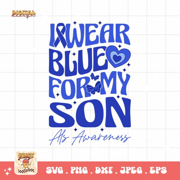 ALS Awareness Png Svg, I Wear Blue for My Son Png , Als Support Svg Cricut File Sublimation Design