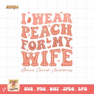 Uterine Cancer Awareness Svg Png, I Wear Peach for My Wife Svg, Peach Ribbon Svg, Endometrial Cancer Svg Cricut Cut File Sublimation