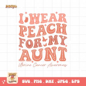 Uterine Cancer Awareness Svg Png, I Wear Peach for My Aunt Svg, Peach Ribbon Svg, Endometrial Cancer Svg Cricut Cut File Sublimation