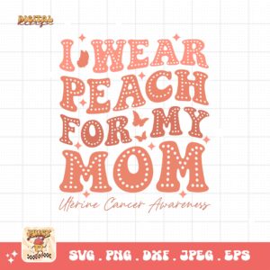 Uterine Cancer Awareness Svg Png, I Wear Peach for My Mom Svg, Peach Ribbon Svg, Endometrial Cancer Svg Cricut Cut File Sublimation