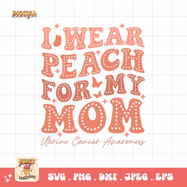 Uterine Cancer Awareness Svg Png, I Wear Peach for My Mom Svg, Peach Ribbon Svg, Endometrial Cancer Svg Cricut Cut File Sublimation