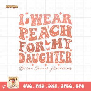 Uterine Cancer Awareness Svg Png, I Wear Peach for My Daughter Svg, Peach Ribbon Svg, Endometrial Cancer Svg Cricut Cut File Sublimation